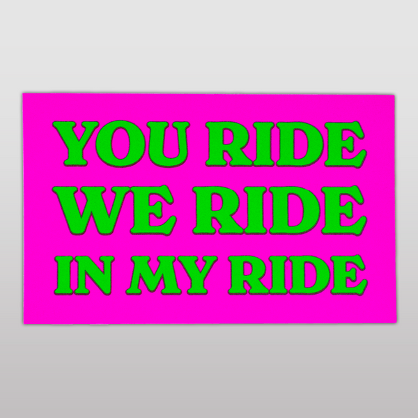 You Ride We Ride In My Ride Sticker